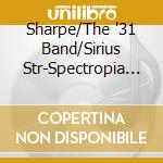 Sharpe/The '31 Band/Sirius Str-Spectropia Suite cd