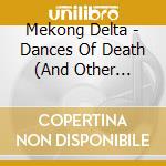 Mekong Delta - Dances Of Death (And Other Walking Shadows) cd musicale di Mekong Delta