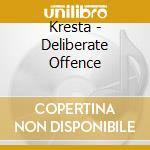 Kresta - Deliberate Offence cd musicale di Kresta