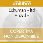 Exhuman - ltd + dvd - cd