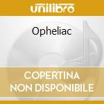 Opheliac cd