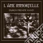 L'ame Immortelle - Durch Fremde Hand (2 Cd) cd