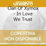 Clan Of Xymox - In Love We Trust cd
