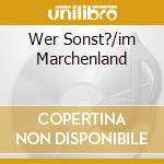 Wer Sonst?/im Marchenland cd