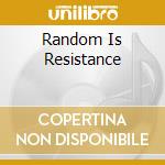 Random Is Resistance cd musicale di ROTERSAND