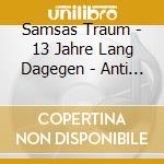 Samsas Traum - 13 Jahre Lang Dagegen - Anti Bis Zum Tod cd