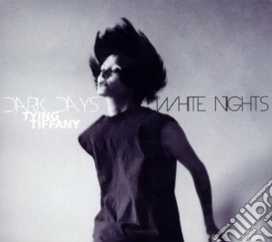 Tying Tiffany - Dark Days, White Nights cd musicale di Tiffany Tying