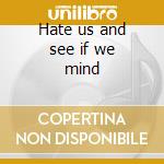 Hate us and see if we mind cd musicale di Rome