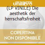 (LP VINILE) Die aesthetik der herrschaftsfreiheit cd