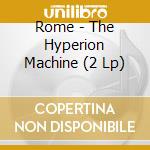 Rome - The Hyperion Machine (2 Lp) cd