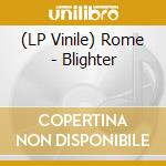 (LP Vinile) Rome - Blighter vinile