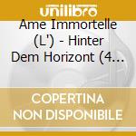 Ame Immortelle (L') - Hinter Dem Horizont (4 Cd) cd