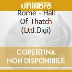 Rome - Hall Of Thatch (Ltd.Digi) cd musicale di Rome