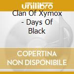 Clan Of Xymox - Days Of Black cd musicale di Clan Of Xymox