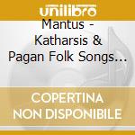 Mantus - Katharsis & Pagan Folk Songs (Digipack) (2 Cd) cd musicale di Mantus