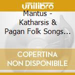 Mantus - Katharsis & Pagan Folk Songs (Digipack) (2 Cd) cd