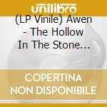 (LP Vinile) Awen - The Hollow In The Stone (2 Lp) vinile