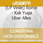 (LP Vinile) Rome - Kali Yuga Uber Alles lp vinile
