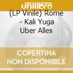 (LP Vinile) Rome - Kali Yuga Uber Alles vinile
