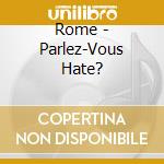 Rome - Parlez-Vous Hate? cd musicale