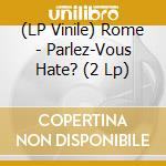 (LP Vinile) Rome - Parlez-Vous Hate? (2 Lp) lp vinile