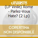 (LP Vinile) Rome - Parlez-Vous Hate? (2 Lp) vinile
