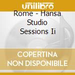 Rome - Hansa Studio Sessions Ii cd