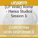 (LP Vinile) Rome - Hansa Studios Session Ii lp vinile
