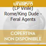 (LP Vinile) Rome/King Dude - Feral Agents vinile