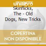 Skinflicks, The - Old Dogs, New Tricks cd