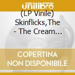 (LP Vinile) Skinflicks,The - The Cream Of The Cropped (Lim.Black Vinyl) vinile