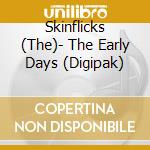 Skinflicks (The)- The Early Days (Digipak) cd