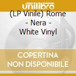 (LP Vinile) Rome - Nera - White Vinyl lp vinile