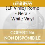 (LP Vinile) Rome - Nera - White Vinyl vinile