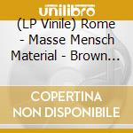 (LP Vinile) Rome - Masse Mensch Material - Brown Vinyl vinile