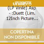 (LP Vinile) Asp - :Duett (Lim. 12Inch Picture Vinyl) vinile