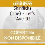 Skinflicks (The) - Let's 'Ave It! cd