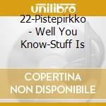 22-Pistepirkko - Well You Know-Stuff Is cd