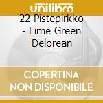 22-Pistepirkko - Lime Green Delorean cd musicale di 22