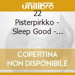 22 Pisterpirkko - Sleep Good - Rock Well