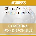 Others Aka 22Pp - Monochrome Set cd