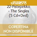 22-Pistepirkko - The Singles (5 Cd+Dvd) cd musicale di 22