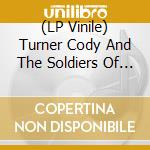 (LP Vinile) Turner Cody And The Soldiers Of Love - Friends In High Places vinile