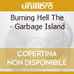 Burning Hell The - Garbage Island cd