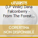 (LP Vinile) Dana Falconberry - From The Forest Came The Fire lp vinile di Dana Falconberry