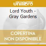 Lord Youth - Gray Gardens cd musicale di Youth Lord