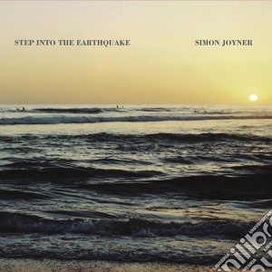 Simon Joyner - Step Into The Earthquake cd musicale di Simon Joyner