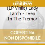 (LP Vinile) Lady Lamb - Even In The Tremor vinile