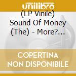 (LP Vinile) Sound Of Money (The) - More? Why Not! vinile