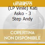 (LP Vinile) Kati  Asko - 3 Step Andy lp vinile